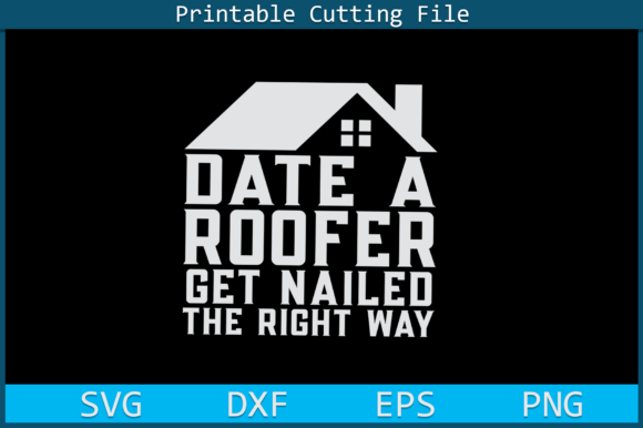 Date a Roofer Get Nailed Right Away SVG & Crafts