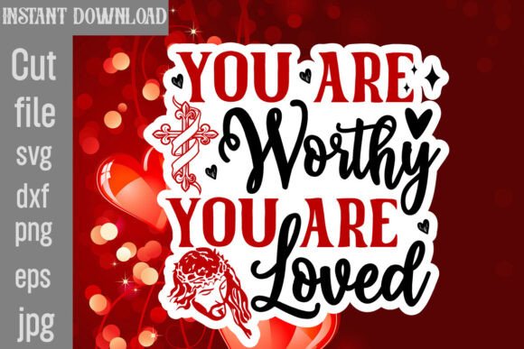 You Are Worthy You Are Loved SVG Cut File Crafts